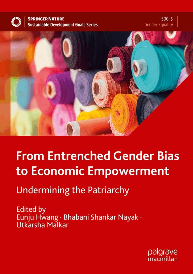Eunju Hwang, Bhabani Shankar Nayak, Utkarsha Malkar - From Entrenched Gender Bias to Economic Empowerment, Häftad. Tillgänglighet: Lägg i varukorg