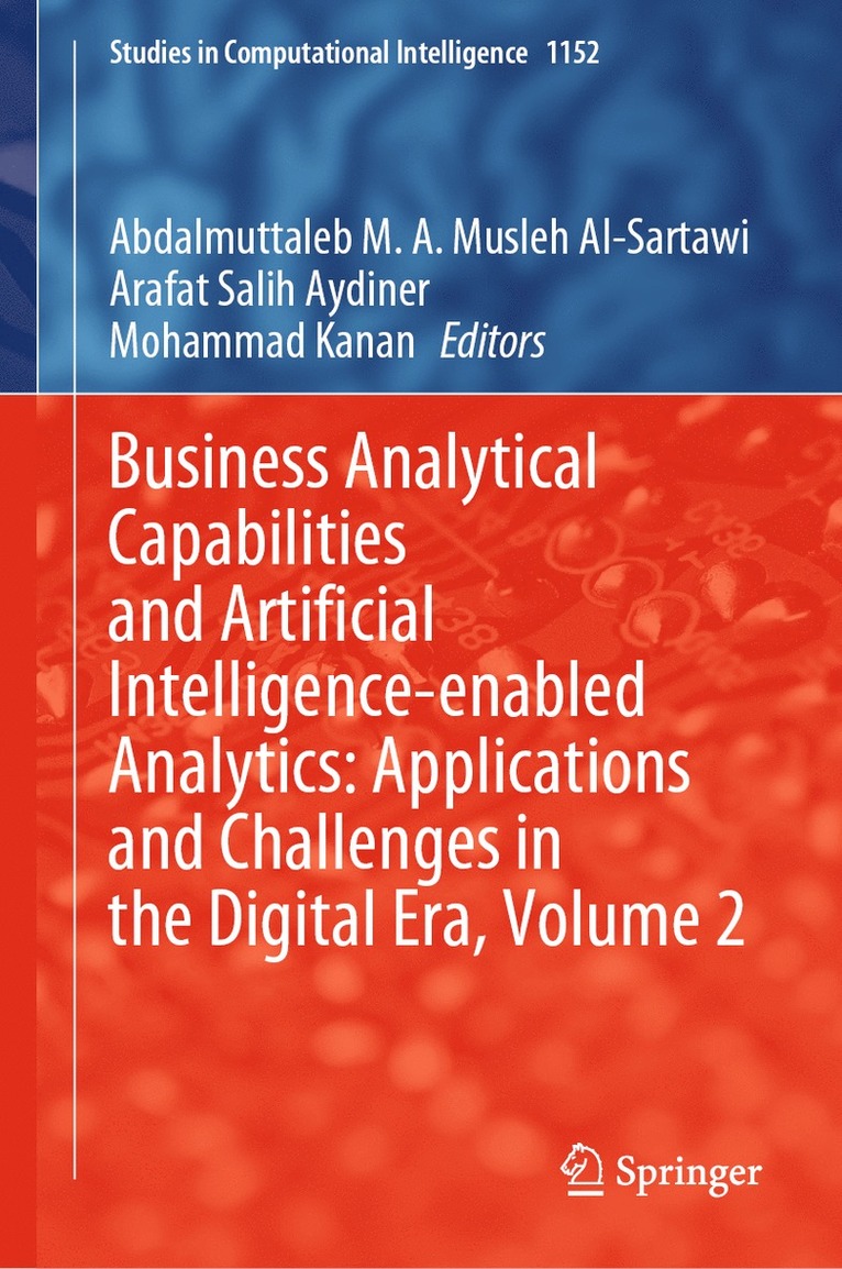 Abdalmuttaleb M. A. Musleh Al-Sartawi, Arafat Salih Aydiner, Mohammad Kanan, Abdalmuttaleb M. a. Musleh Al-Sartawi - Business Analytical Capabilities and Artificial Intelligence-enabled Analytics: Applications and Challenges in the Digital Era, Volume 2, Inbunden