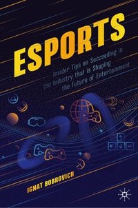 bokomslag esports: Insider Tips on Succeeding in the Industry that is Shaping the Future of Entertainment