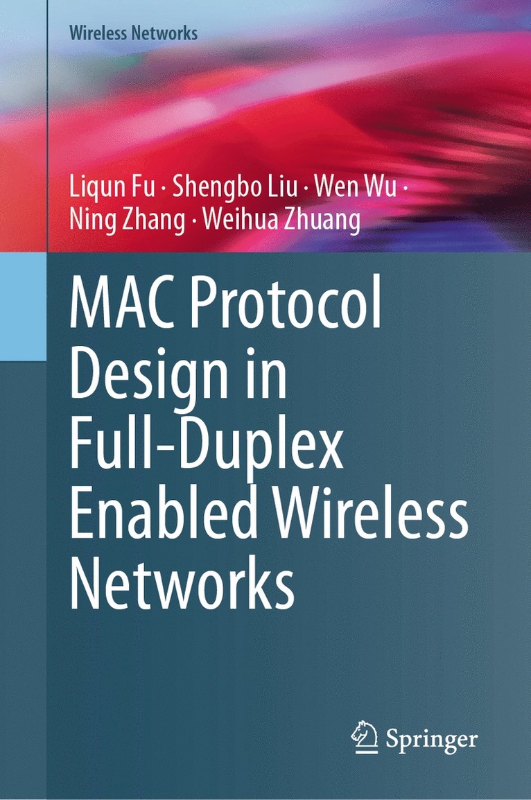 Liqun Fu, Shengbo Liu, Wen Wu, Ning Zhang, Weihua Zhuang - MAC Protocol Design in Full-Duplex Enabled Wireless Networks, Inbunden