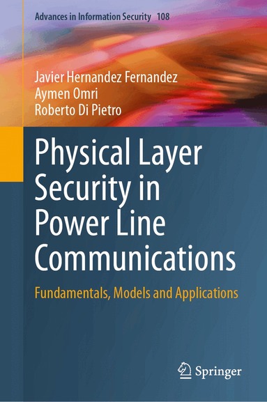 Javier Hernandez Fernandez, Aymen Omri, Roberto Di Pietro - Physical Layer Security in Power Line Communications, Inbunden