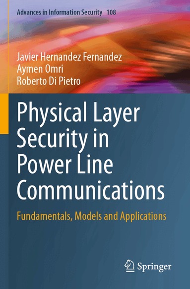 Javier Hernandez Fernandez, Aymen Omri, Roberto Di Pietro - Physical Layer Security in Power Line Communications, Häftad