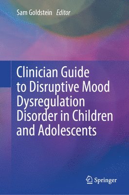 Clinician Guide to Disruptive Mood Dysregulation Disorder in Children and Adolescents 1
