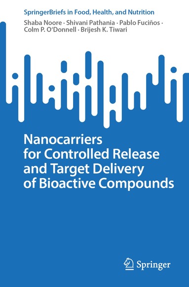 Shaba Noore, Shivani Pathania, Pablo Fuciños, Colm P. O'Donnell, Brijesh K. Tiwari - Nanocarriers for Controlled Release and Target Delivery of Bioactive Compounds, Häftad