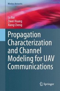 bokomslag Propagation Characterization and Channel Modeling for UAV Communications
