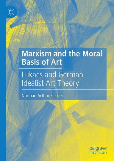 bokomslag Marxism and the Moral Basis of Art