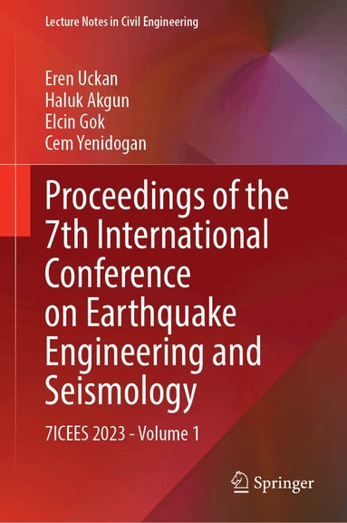 Eren Uckan, Haluk Akgun, Elcin Gok, Cem Yenidogan - Proceedings of the 7th International Conference on Earthquake Engineering and Seismology, Inbunden