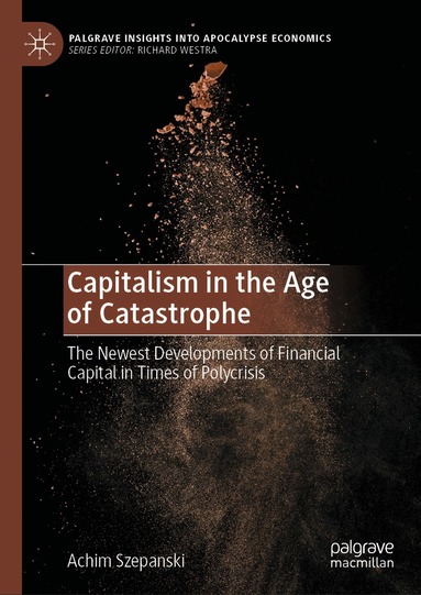 Achim Szepanski - Capitalism in the Age of Catastrophe, Inbunden