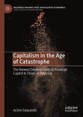 Achim Szepanski - Capitalism in the Age of Catastrophe, Inbunden