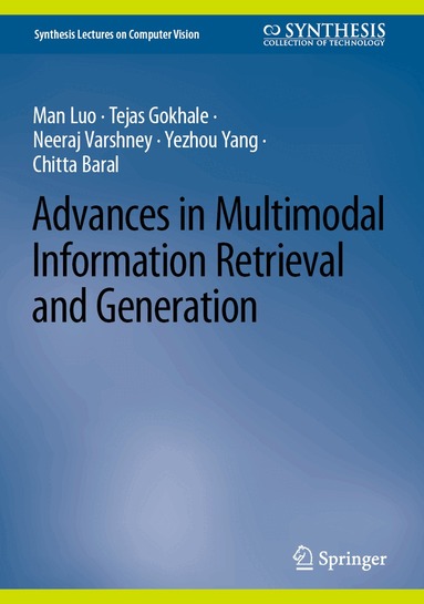 Man Luo, Tejas Gokhale, Neeraj Varshney, Yezhou Yang, Chitta Baral - Advances in Multimodal Information Retrieval and Generation, Inbunden
