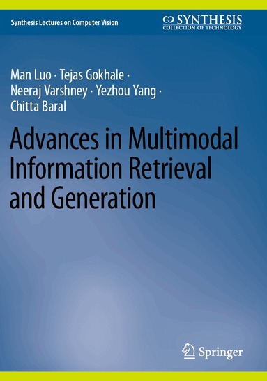 Man Luo, Tejas Gokhale, Neeraj Varshney, Yezhou Yang, Chitta Baral - Advances in Multimodal Information Retrieval and Generation, Häftad