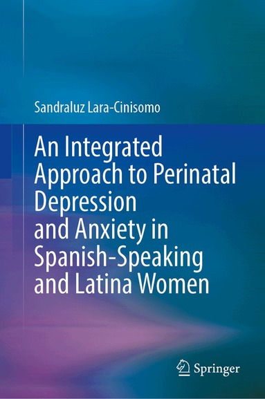 Sandraluz Lara-Cinisomo - Integrated Approach to Perinatal Depression and Anxiety in Spanish-Speaking and Latina Women, Inbunden