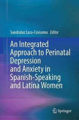 Sandraluz Lara-Cinisomo - Integrated Approach to Perinatal Depression and Anxiety in Spanish-Speaking and Latina Women, Inbunden