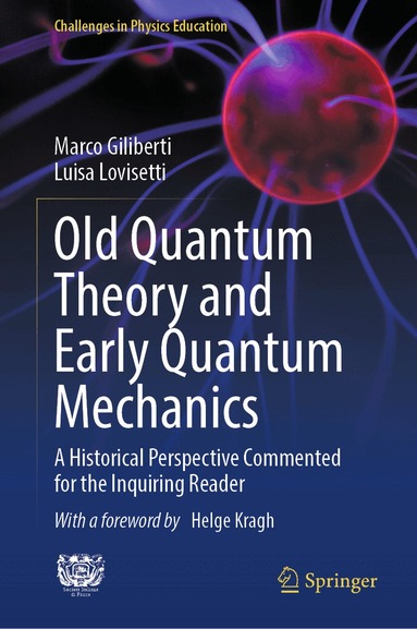 Marco Giliberti, Luisa Lovisetti - Old Quantum Theory and Early Quantum Mechanics, Inbunden