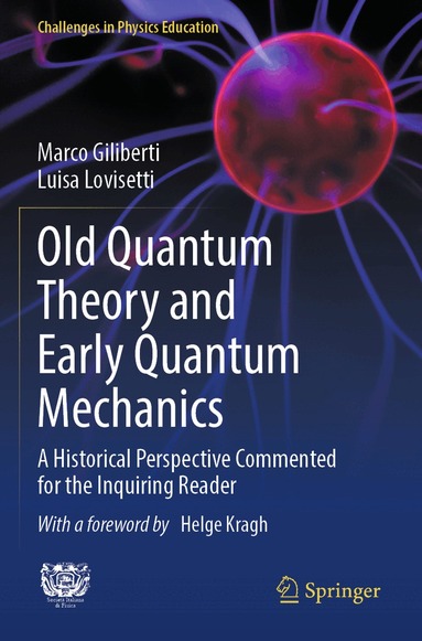 Marco Giliberti, Luisa Lovisetti - Old Quantum Theory and Early Quantum Mechanics, Häftad