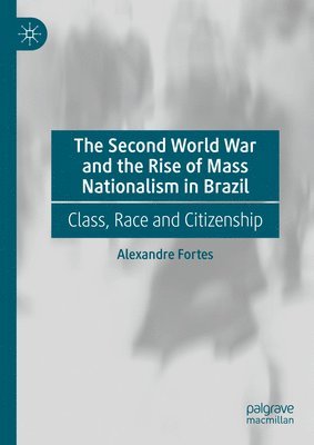 The Second World War and the Rise of Mass Nationalism in Brazil 1