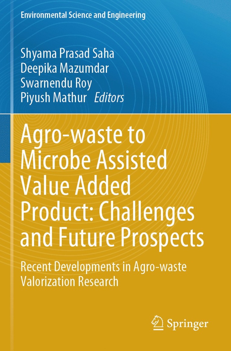 Shyama Prasad Saha, Deepika Mazumdar, Swarnendu Roy, Piyush Mathur - Agro-waste to Microbe Assisted Value Added Product: Challenges and Future Prospects, Häftad