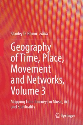 bokomslag Geography of Time, Place, Movement and Networks, Volume 3