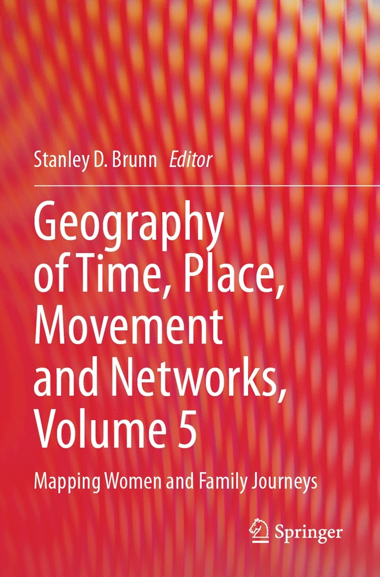 Stanley D. Brunn - Geography of Time, Place, Movement and Networks, Volume 5, Häftad
