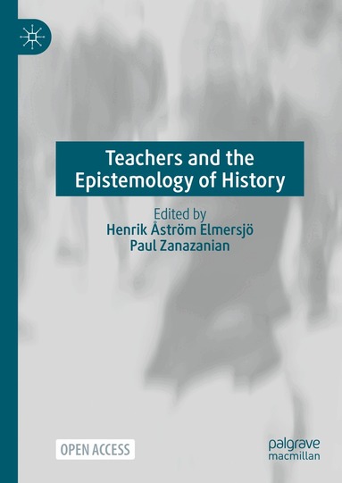 Henrik Åström Elmersjö, Paul Zanazanian - Teachers and the Epistemology of History, Inbunden