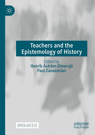 Henrik Åström Elmersjö, Paul Zanazanian - Teachers and the Epistemology of History, Häftad
