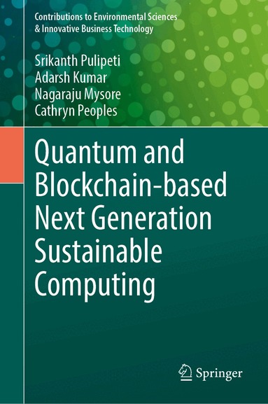 Srikanth Pulipeti, Adarsh Kumar, Nagaraju Mysore, Cathryn Peoples - Quantum and Blockchain-based Next Generation Sustainable Computing, Inbunden