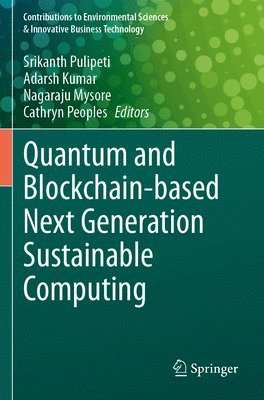 Srikanth Pulipeti, Adarsh Kumar, Nagaraju Mysore, Cathryn Peoples - Quantum and Blockchain-based Next Generation Sustainable Computing, Häftad