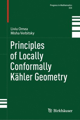 Liviu Ornea, Misha Verbitsky - Principles of Locally Conformally Kähler Geometry, Inbunden