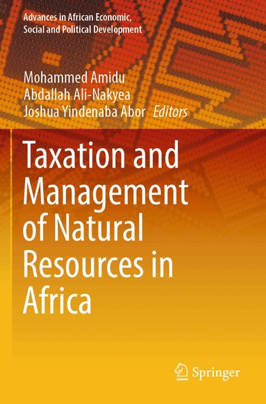 Mohammed Amidu, Abdallah Ali-Nakyea, Joshua Yindenaba Abor - Taxation and Management of Natural Resources in Africa, Häftad