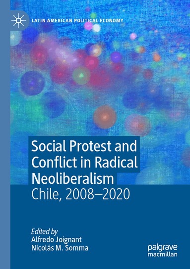 Alfredo Joignant, Nicolás M. Somma - Social Protest and Conflict in Radical Neoliberalism, Häftad