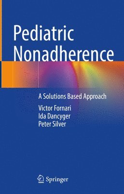 Victor Fornari, Ida Dancyger, Peter Silver - Pediatric Nonadherence, Inbunden