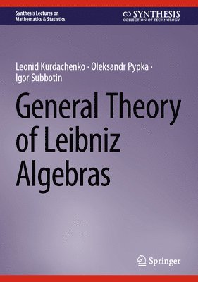 Leonid Kurdachenko, Oleksandr Pypka, Igor Subbotin - General Theory of Leibniz Algebras, Inbunden