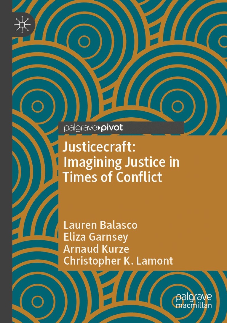 Lauren Balasco, Eliza Garnsey, Arnaud Kurze, Christopher K. Lamont - Justicecraft: Imagining Justice in Times of Conflict, Häftad