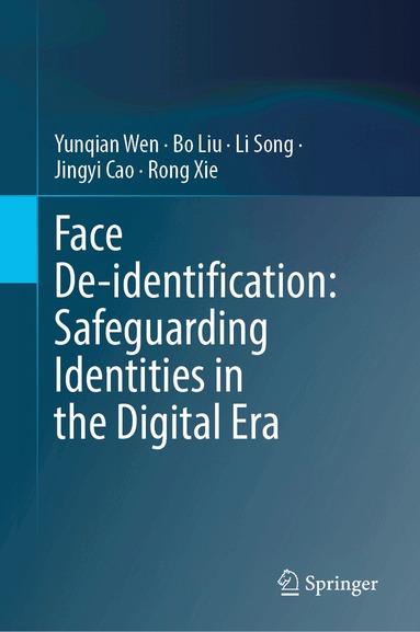 Yunqian Wen, Bo Liu, Li Song, Jingyi Cao, Rong Xie - Face De-identification: Safeguarding Identities in the Digital Era, Inbunden