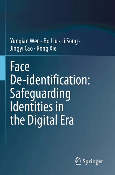 Yunqian Wen, Bo Liu, Li Song, Jingyi Cao, Rong Xie - Face De-identification: Safeguarding Identities in the Digital Era, Häftad