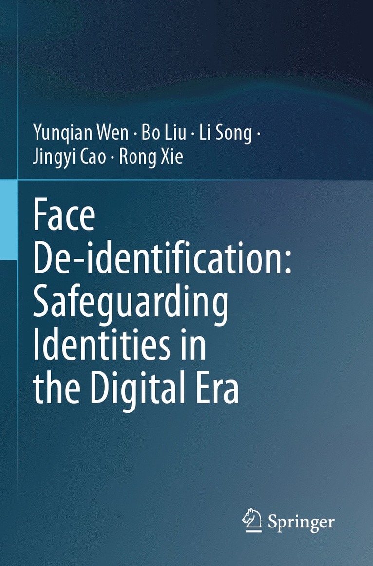 Yunqian Wen, Bo Liu, Li Song, Jingyi Cao, Rong Xie - Face De-identification: Safeguarding Identities in the Digital Era, Häftad