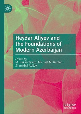 Heydar Aliyev and the Foundations of Modern Azerbaijan 1