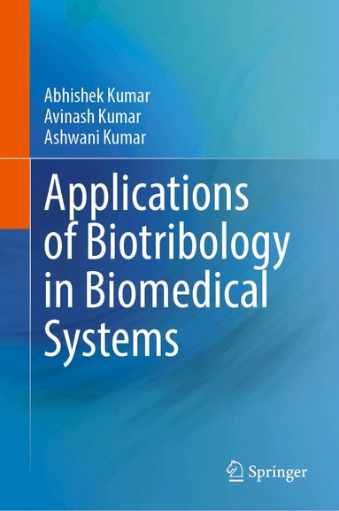 Abhishek Kumar, Avinash Kumar, Ashwani Kumar - Applications of Biotribology in Biomedical Systems, Inbunden