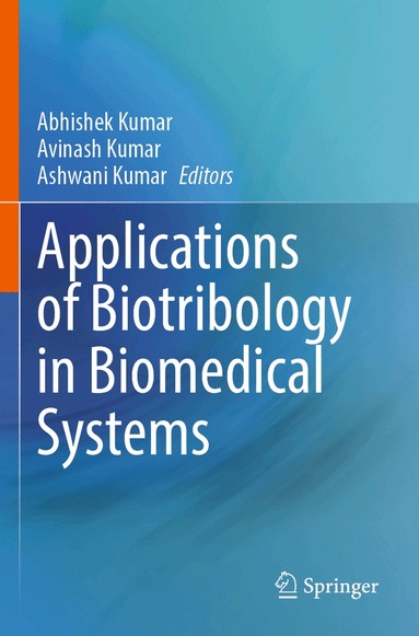 Abhishek Kumar, Avinash Kumar, Ashwani Kumar - Applications of Biotribology in Biomedical Systems, Häftad
