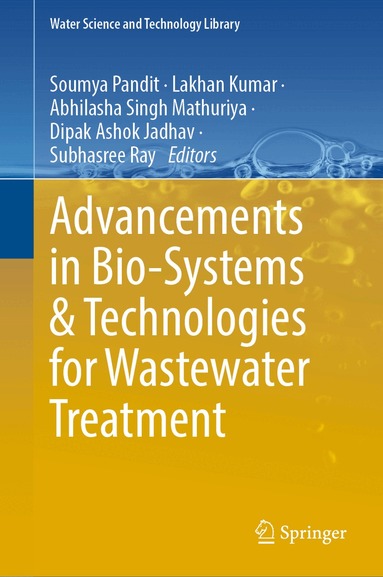 Soumya Pandit, Lakhan Kumar, Abhilasha Singh Mathuriya, Dipak Ashok Jadhav, Subhasree Ray - Advancements in Bio-systems and Technologies for Wastewater Treatment, Inbunden