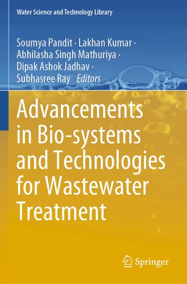 Soumya Pandit, Lakhan Kumar, Abhilasha Singh Mathuriya, Dipak Ashok Jadhav, Subhasree Ray - Advancements in Bio-systems and Technologies for Wastewater Treatment, Häftad