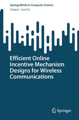 bokomslag Efficient Online Incentive Mechanism Designs for Wireless Communications