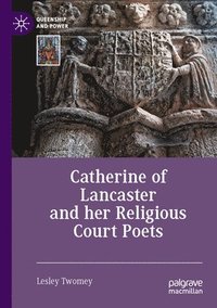bokomslag Catherine of Lancaster and her Religious Court Poets