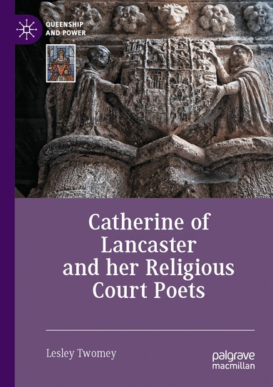Lesley Twomey - Catherine of Lancaster and her Religious Court Poets, Häftad