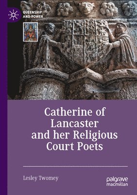 bokomslag Catherine of Lancaster and her Religious Court Poets