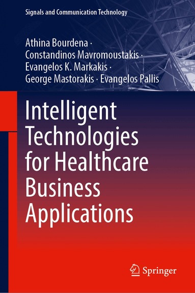 Athina Bourdena, Constandinos Mavromoustakis, Evangelos K. Markakis, George Mastorakis, Evangelos Pallis - Intelligent Technologies for Healthcare Business Applications, Inbunden