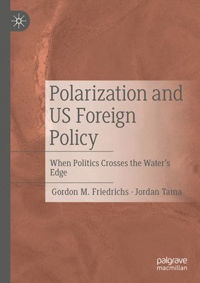 Gordon M. Friedrichs, Jordan Tama - Polarization and US Foreign Policy, Inbunden