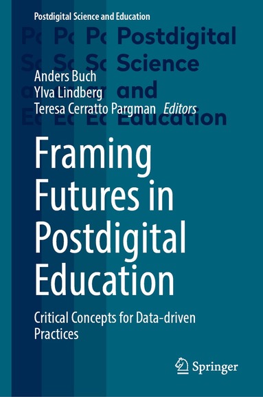 Anders Buch, Ylva Lindberg, Teresa Cerratto Pargman - Framing Futures in Postdigital Education, Inbunden