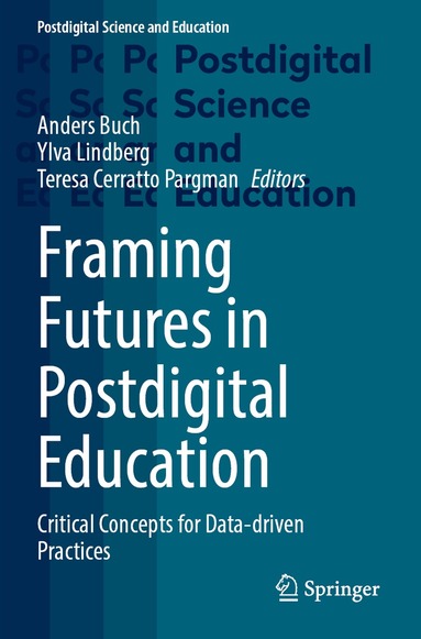 Anders Buch, Ylva Lindberg, Teresa Cerratto Pargman - Framing Futures in Postdigital Education, Häftad