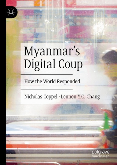 Nicholas Coppel, Lennon Y.C. Chang - Myanmar’s Digital Coup, Inbunden